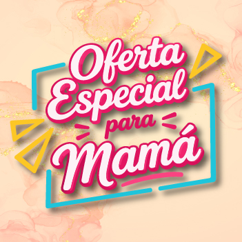 OFERTAS ESPECIALES PARA MAMA